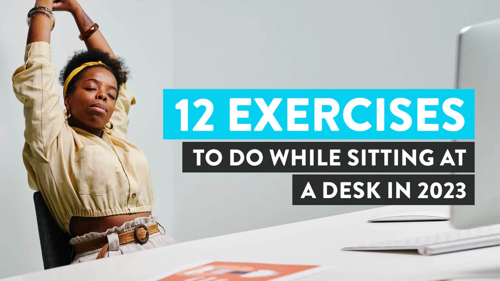 12 Exercises to Do While Sitting at a Desk: A Full List
