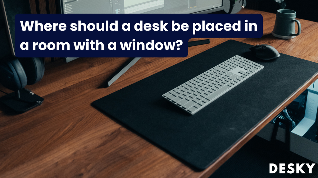 Where should a desk be placed in a room with a window