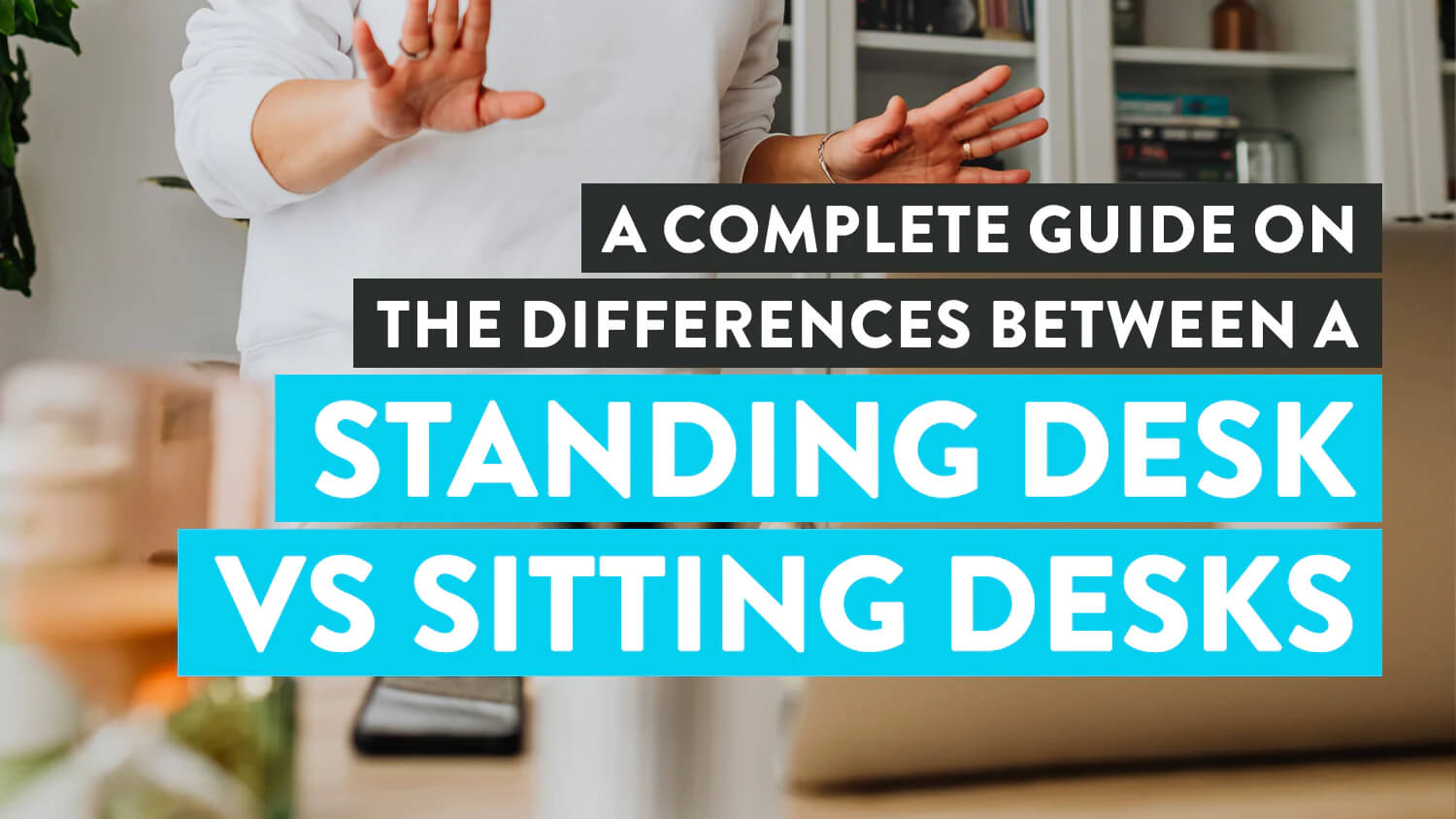 Standing Desk vs Sitting Desks: Everything You Need to Know