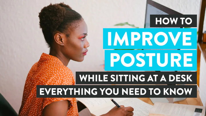 How to improve posture while sitting at a desk
