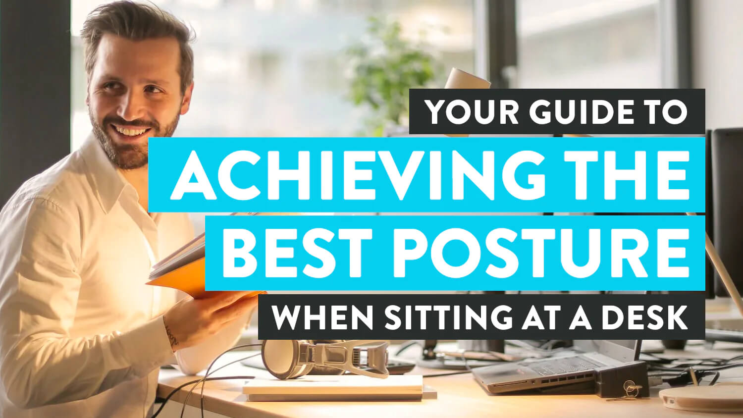 The Best Posture for Sitting at a Desk What You Need to Know