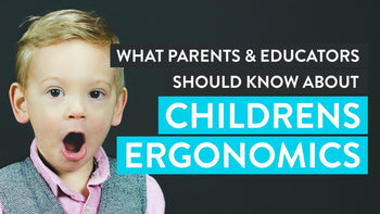 What parents and educators should know about ergonomics