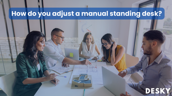 How do you adjust a manual standing desk?