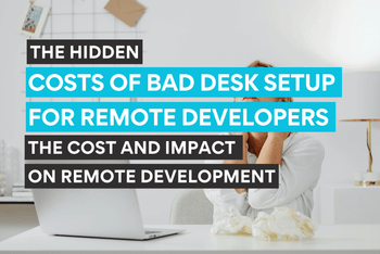 hidden costs of bad desk setup for remote developers