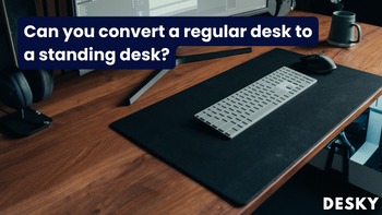Can you convert a regular desk to a standing desk?