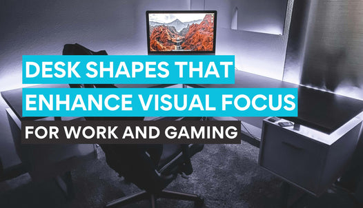 Desk shapes that enhance visual focus for work and gaming