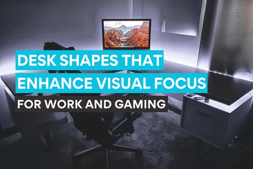 Desk shapes that enhance visual focus for work and gaming