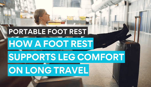 How portable footrests support and make long travel experience unforgettable.