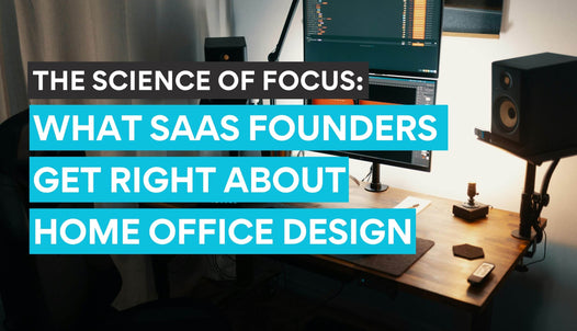 The Science of Focus - What SaaS Founders Get Right About Home Office Design