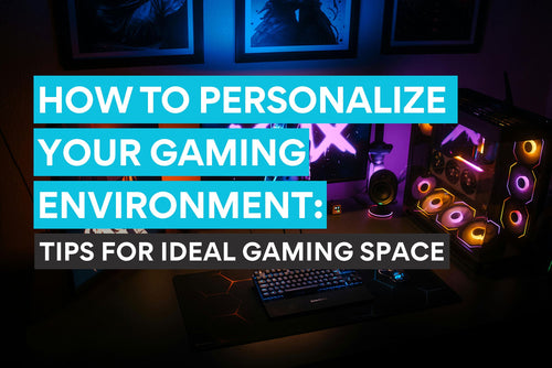 how to personalize your gaming environment